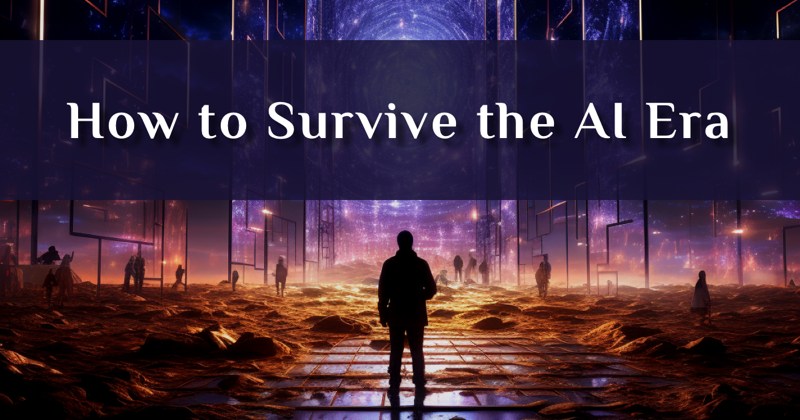 How to Survive the AI Era